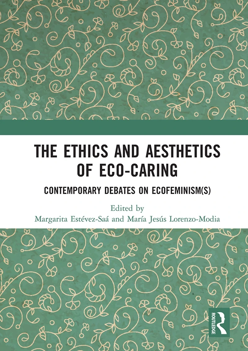 The Ethics and Aesthetics of Eco-caring: Contemporary Debates on Ecofeminism(s)