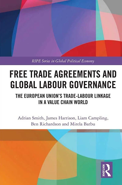 Free Trade Agreements and Global Labour Governance: The European Union's Trade-Labour Linkage a Value Chain World