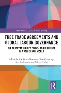 Free Trade Agreements and Global Labour Governance: The European Union's Trade-Labour Linkage a Value Chain World