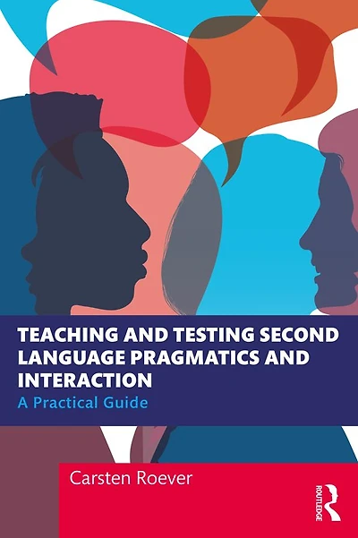 Teaching and Testing Second Language Pragmatics Interaction: A Practical Guide
