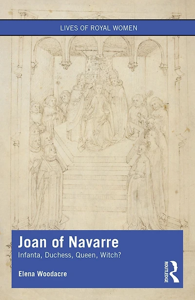 Joan of Navarre: Infanta, Duchess, Queen, Witch?