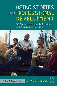 Using Stories for Professional Development: 35 Tales to Promote Reflection and Discussion Schools