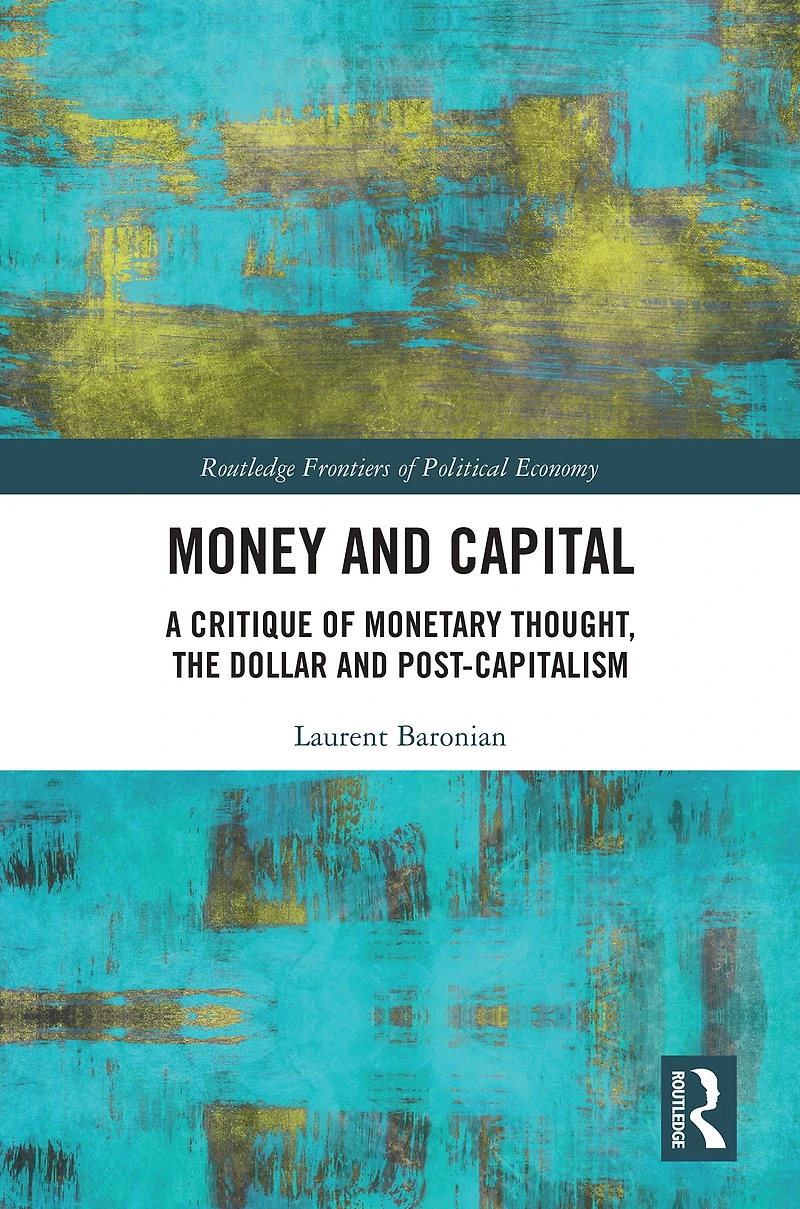 Money and Capital: A Critique of Monetary Thought, the Dollar Post-Capitalism