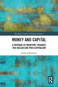 Money and Capital: A Critique of Monetary Thought, the Dollar Post-Capitalism