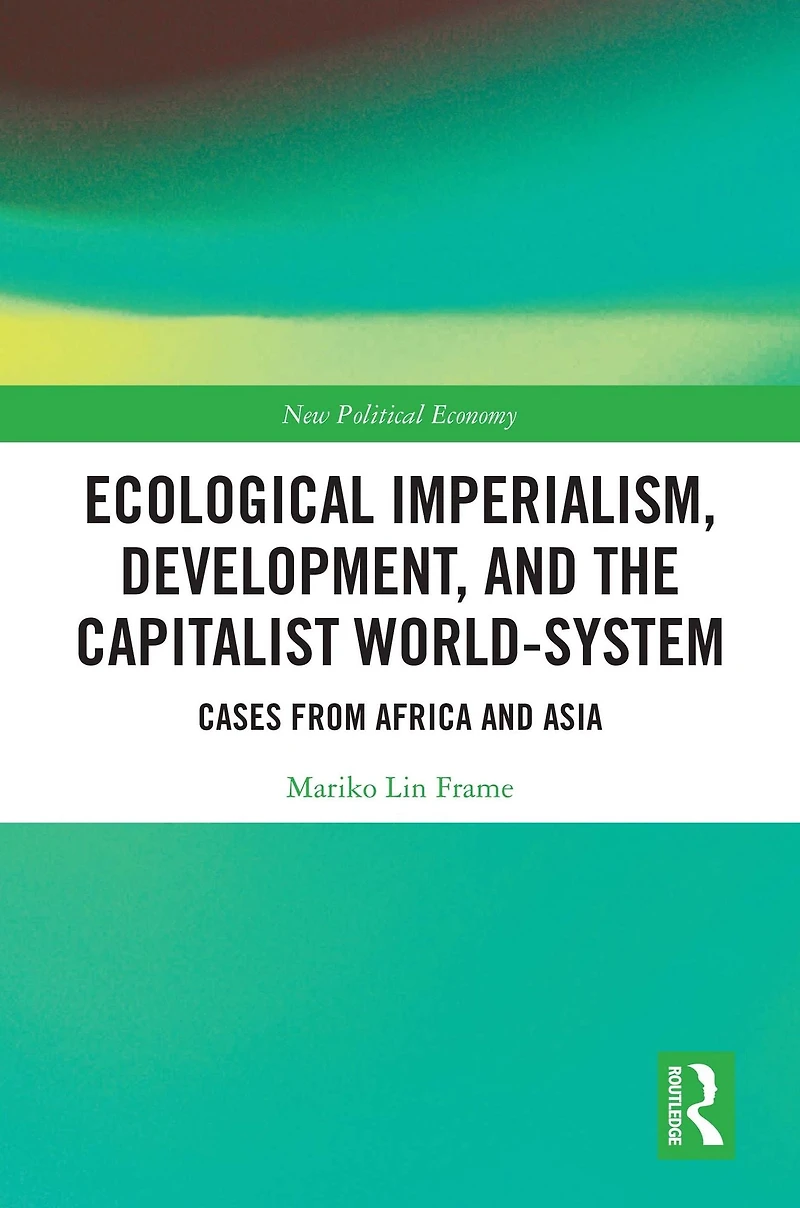 Ecological Imperialism, Development, and the Capitalist World-System: Cases from Africa Asia