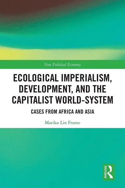 Ecological Imperialism, Development, and the Capitalist World-System: Cases from Africa Asia