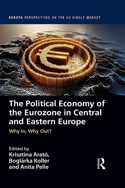 the Political Economy of Eurozone Central and Eastern Europe: Why In, Out?