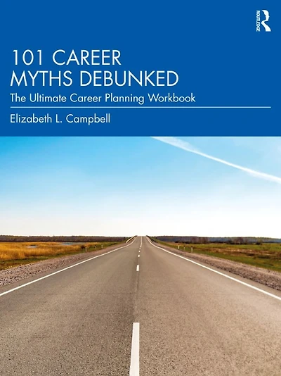 101 Career Myths Debunked: The Ultimate Planning Workbook