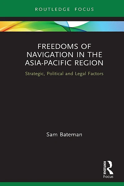 Freedoms of Navigation the Asia-Pacific Region: Strategic, Political and Legal Factors