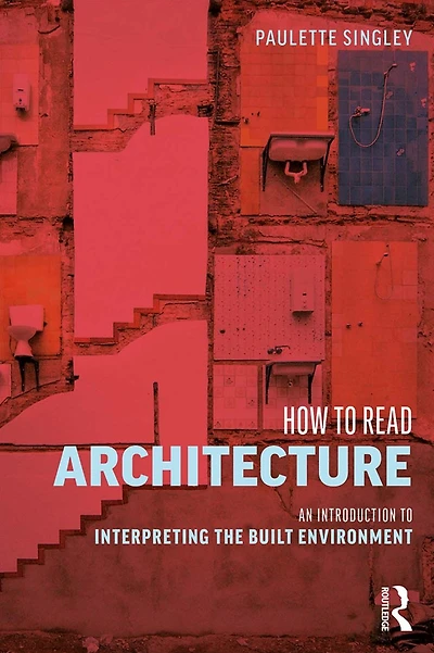 How to Read Architecture: An Introduction Interpreting the Built Environment