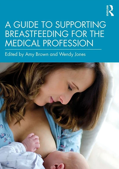 A Guide to Supporting Breastfeeding for the Medical Profession
