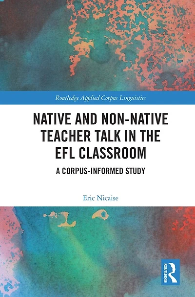 Native and Non-Native Teacher Talk the EFL Classroom: A Corpus-informed Study
