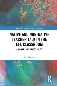 Native and Non-Native Teacher Talk the EFL Classroom: A Corpus-informed Study