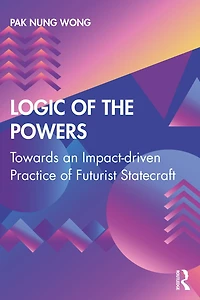 Logic of the Powers: Towards an Impact-driven Practice Futurist Statecraft