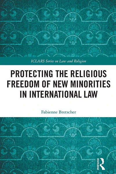 Protecting the Religious Freedom of New Minorities International Law