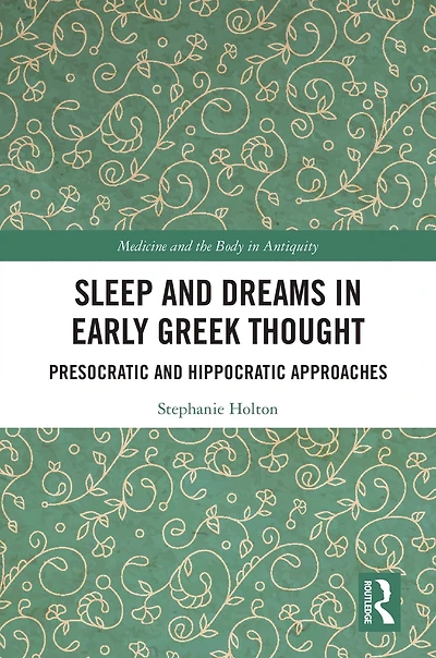 Sleep and Dreams Early Greek Thought: Presocratic Hippocratic Approaches