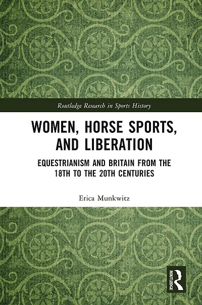 Women, Horse Sports and Liberation: Equestrianism Britain from the 18th to 20th Centuries