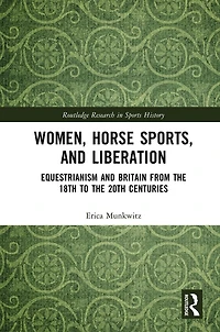 Women, Horse Sports and Liberation: Equestrianism Britain from the 18th to 20th Centuries