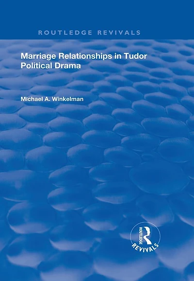 Marriage Relationships Tudor Political Drama