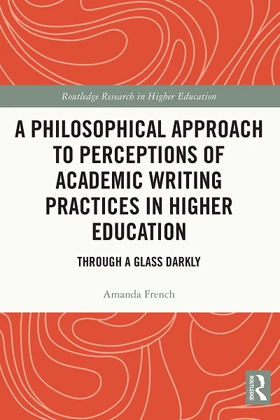 a Philosophical Approach to Perceptions of Academic Writing Practices Higher Education: Through Glass Darkly