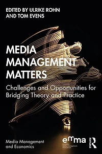 Media Management Matters: Challenges and Opportunities for Bridging Theory Practice