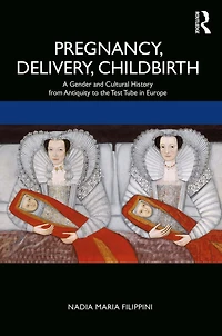 Pregnancy, Delivery, Childbirth: A Gender and Cultural History from Antiquity to the Test Tube Europe