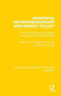 Municipal Entrepreneurship and Energy Policy: A Five Nation Study of Politics, Innovation Social Change