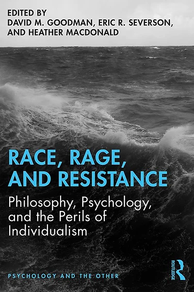 Race, Rage, and Resistance: Philosophy, Psychology, the Perils of Individualism