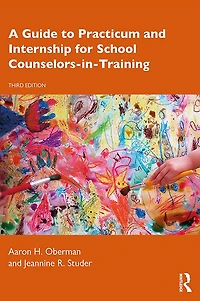 A Guide to Practicum and Internship for School Counselors-in-Training