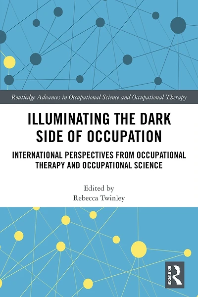 Illuminating The Dark Side of Occupation: International Perspectives from Occupational Therapy and Science