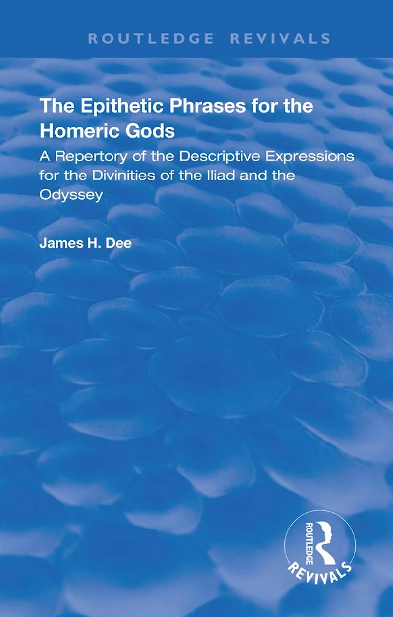 the Epithetic Phrases for Homeric Gods: A Repertory of Descriptive Expressions Divinities Iliad and Odyssey