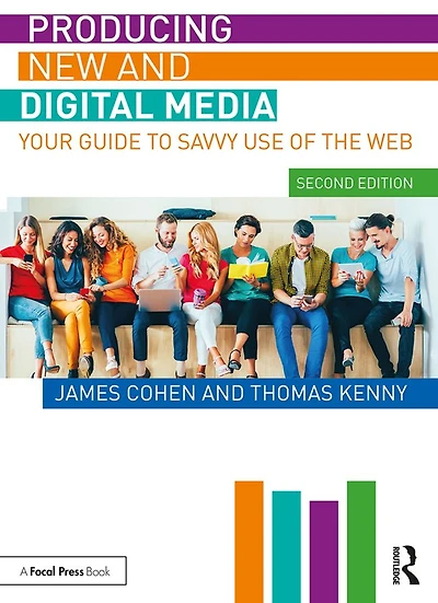 Producing New and Digital Media: Your Guide to Savvy Use of the Web