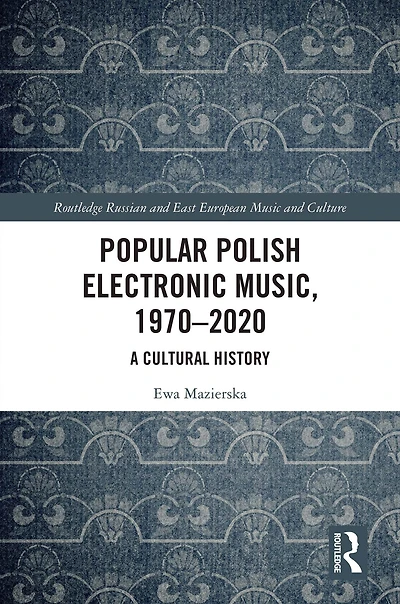 Popular Polish Electronic Music, 1970-2020: A Cultural History