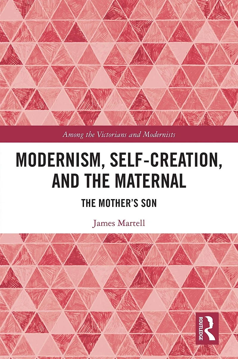 Modernism, Self-Creation, and The Maternal: Mother's Son