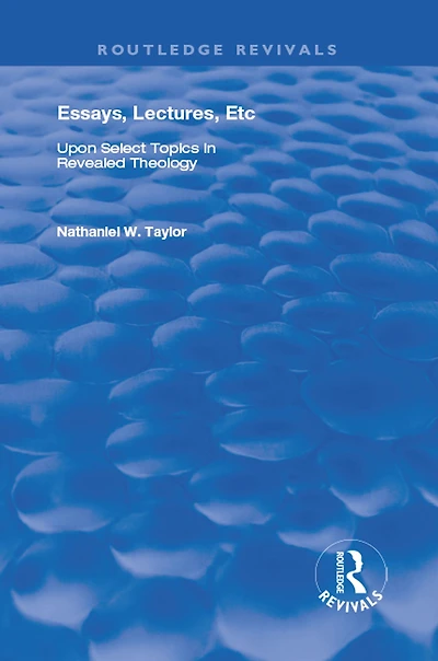 Essays, Lectures, Etc: Upon Select Topics Revealed Theology