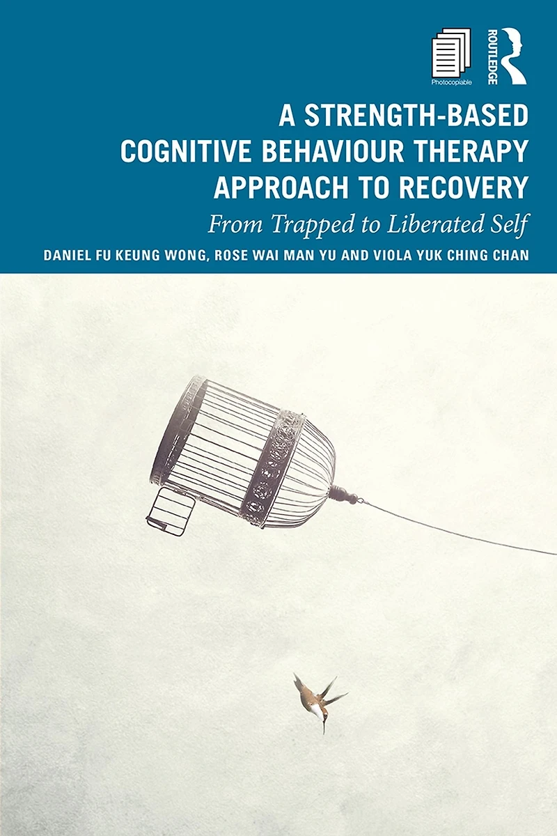 A Strength-Based Cognitive Behaviour Therapy Approach to Recovery: From Trapped Liberated Self