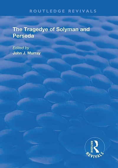 the Tragedye of Solyman and Perseda: Edited from Original Texts with Introduction Notes