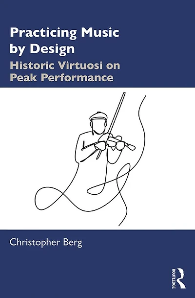 Practicing Music by Design: Historic Virtuosi on Peak Performance