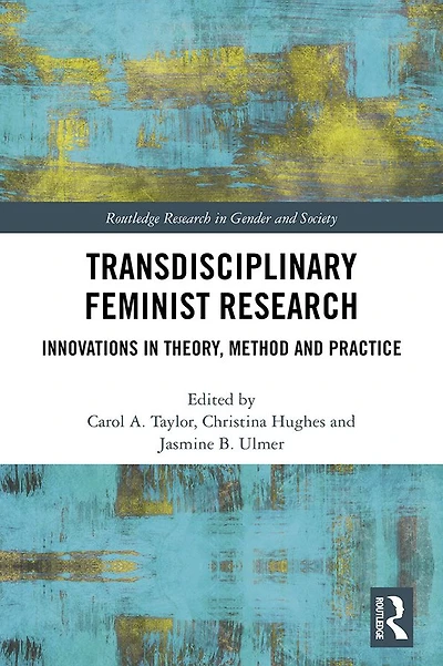 Transdisciplinary Feminist Research: Innovations Theory, Method and Practice