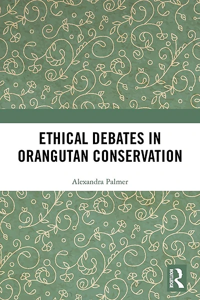 Ethical Debates Orangutan Conservation