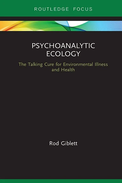 Psychoanalytic Ecology: The Talking Cure for Environmental Illness and Health