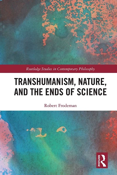 Transhumanism, Nature, and the Ends of Science
