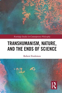 Transhumanism, Nature, and the Ends of Science