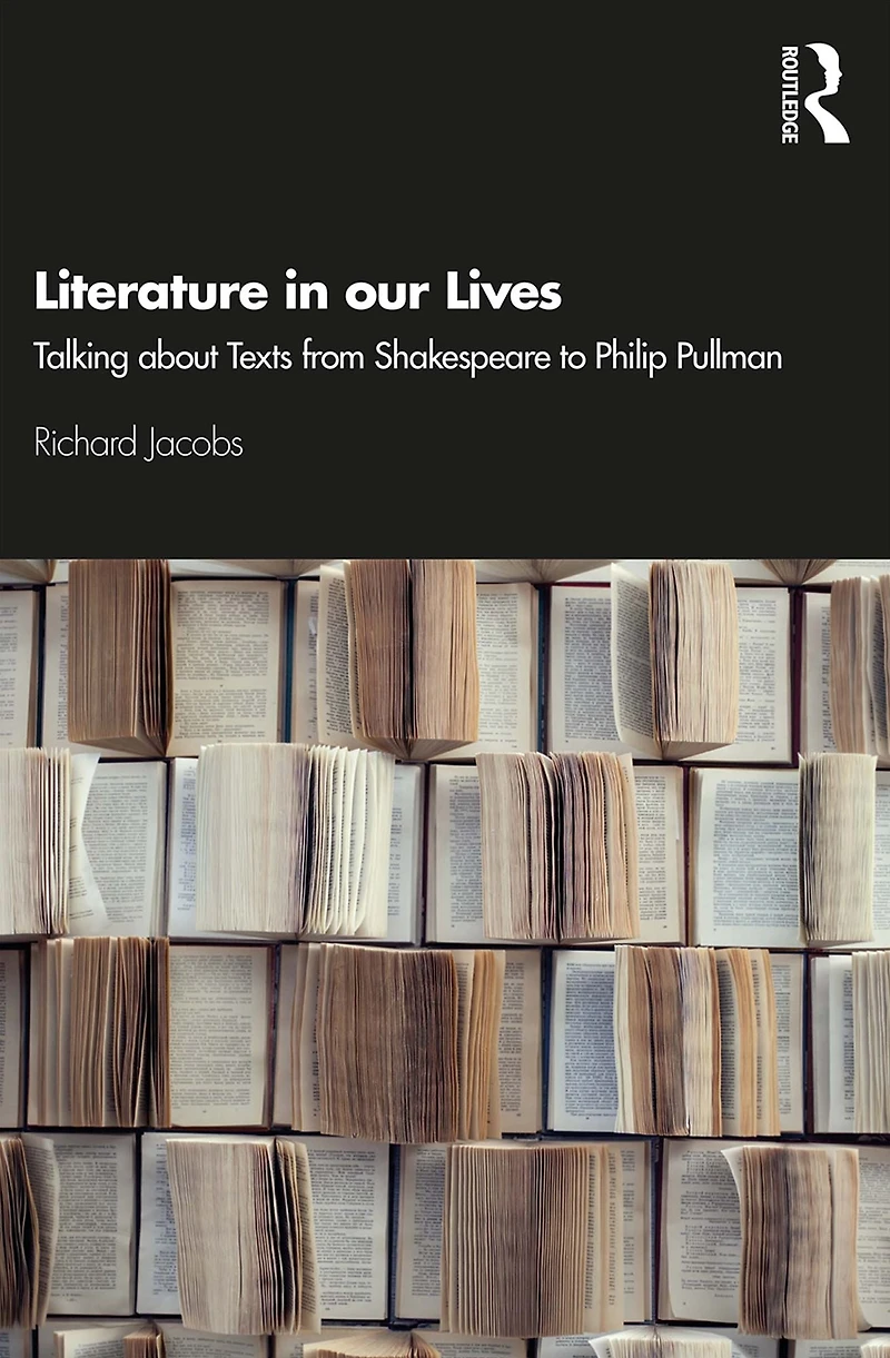 Literature our Lives: Talking About Texts from Shakespeare to Philip Pullman
