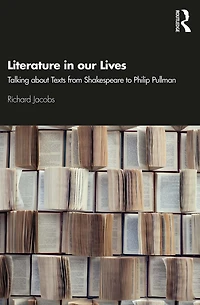 Literature our Lives: Talking About Texts from Shakespeare to Philip Pullman