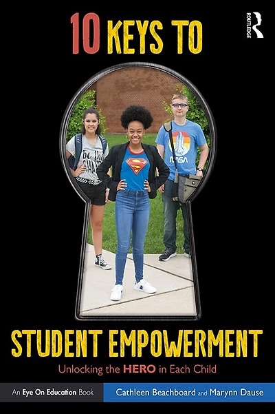 10 Keys to Student Empowerment: Unlocking the Hero Each Child