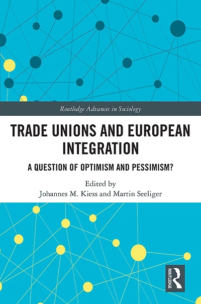 Trade Unions and European Integration: A Question of Optimism Pessimism?