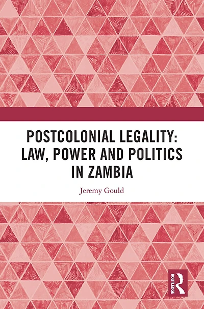 Postcolonial Legality: Law, Power and Politics Zambia