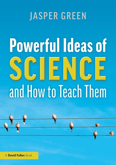 Powerful Ideas of Science and How to Teach Them