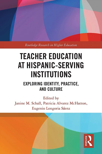Teacher Education at Hispanic-Serving Institutions: Exploring Identity, Practice, and Culture